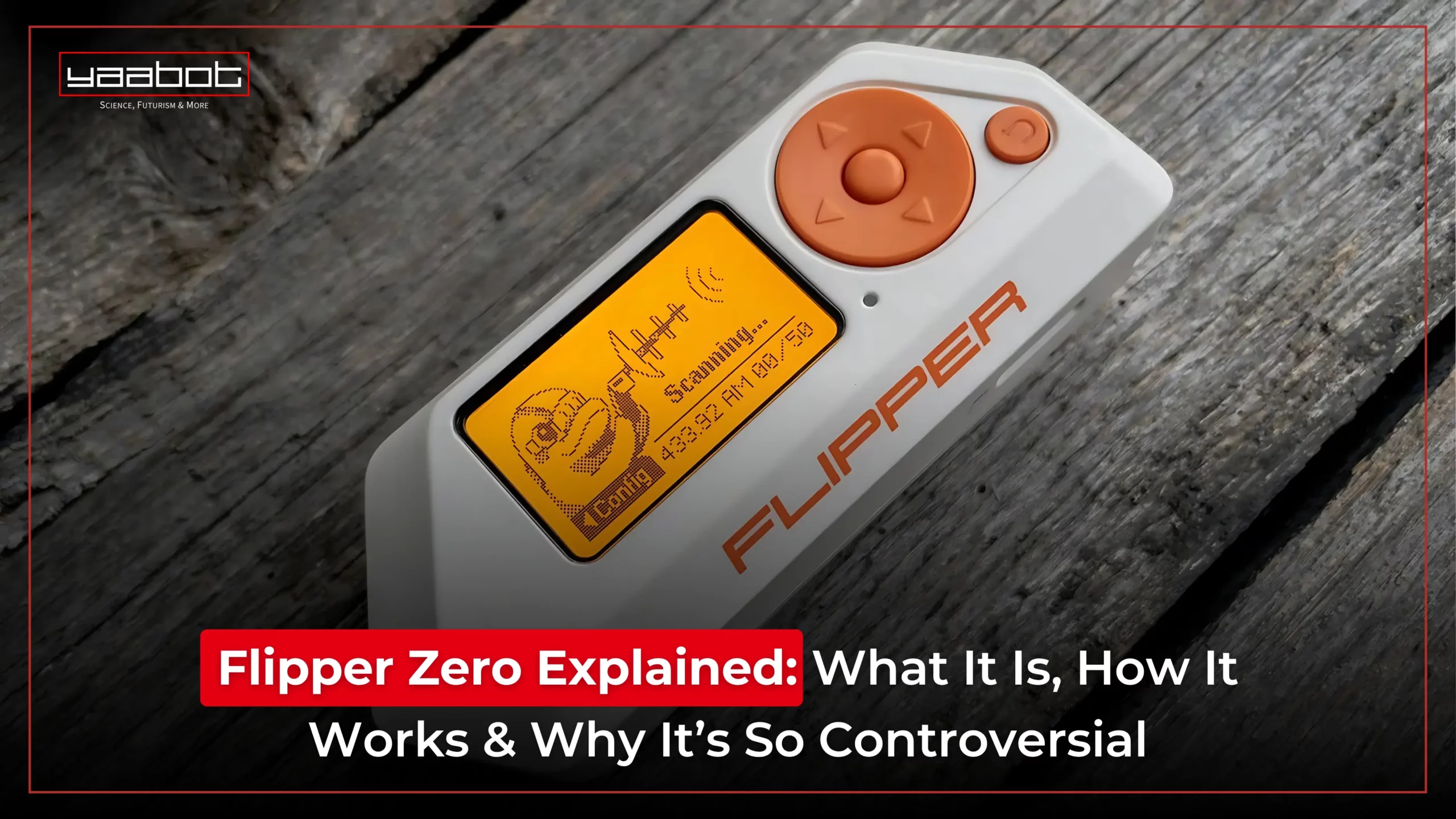 Flipper Zero Explained: What It Is, How It Works? - Yaabot