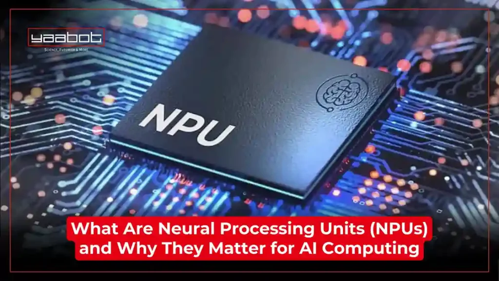 What Are Neural Processing Units (NPUs) and Why They Matter for AI Computing What Are Neural Processing Units (NPUs) and Why They Matter for AI Computing