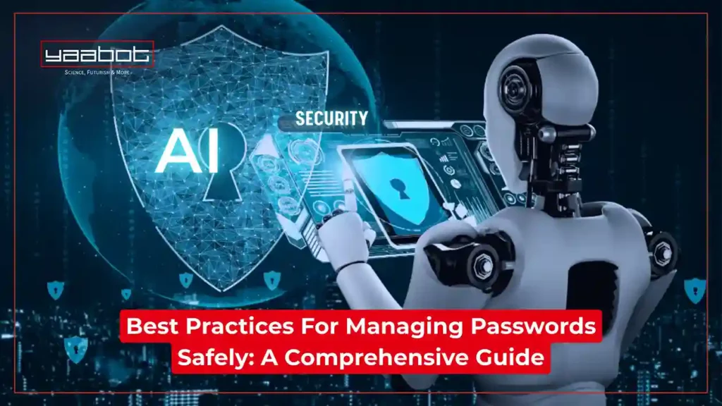 Best Practices For Managing Passwords Safely: A Comprehensive Guide
