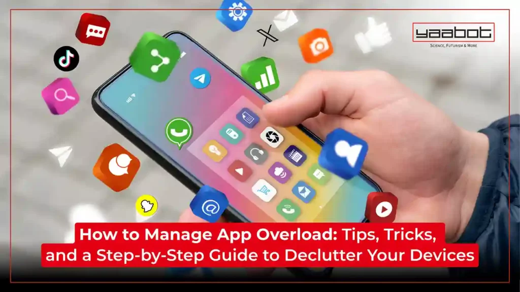 How to Manage App Overload: Tips, Tricks, and a Step-by-Step Guide to Declutter Your Devices How to Manage App Overload: Tips, Tricks, and a Step-by-Step Guide to Declutter Your Devices