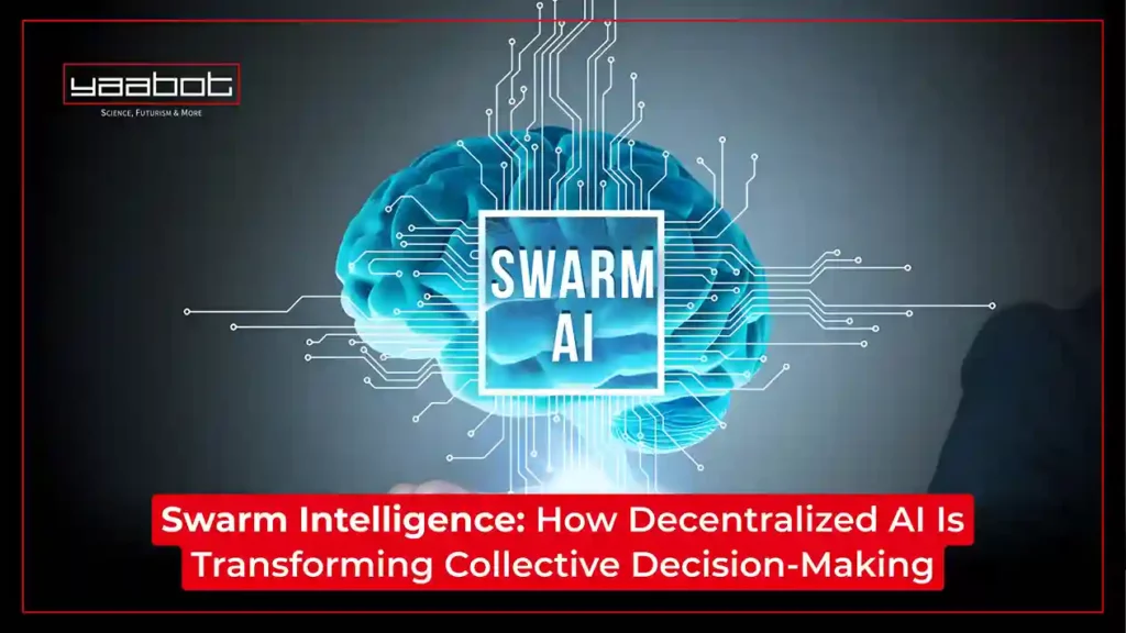 Swarm Intelligence: How Decentralized AI Is Transforming Collective Decision-Making Swarm Intelligence: How Decentralized AI Is Transforming Collective Decision-Making