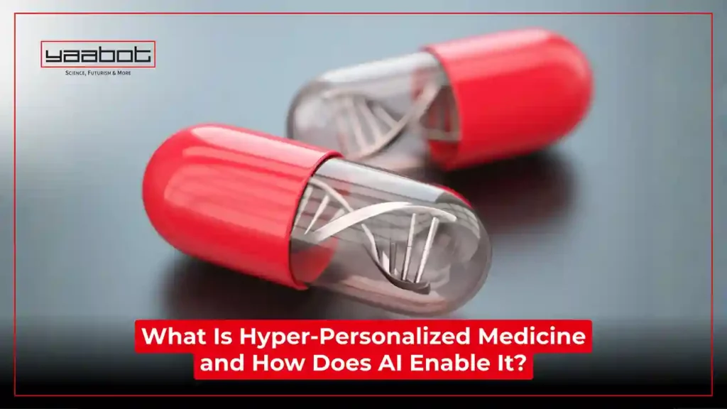 What Is Hyper-Personalized Medicine and How Does AI Enable It?