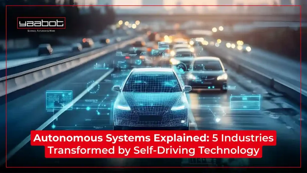 Autonomous Systems Explained: 5 Industries Transformed by Self-Driving Technology Autonomous Systems Explained: 5 Industries Transformed by Self-Driving Technology